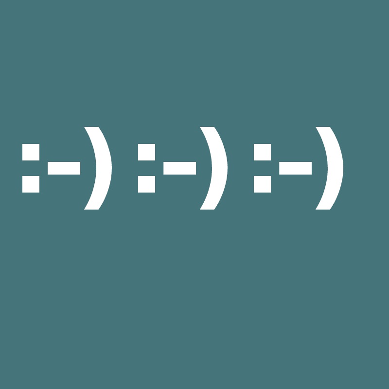 
:-) :-) :-)