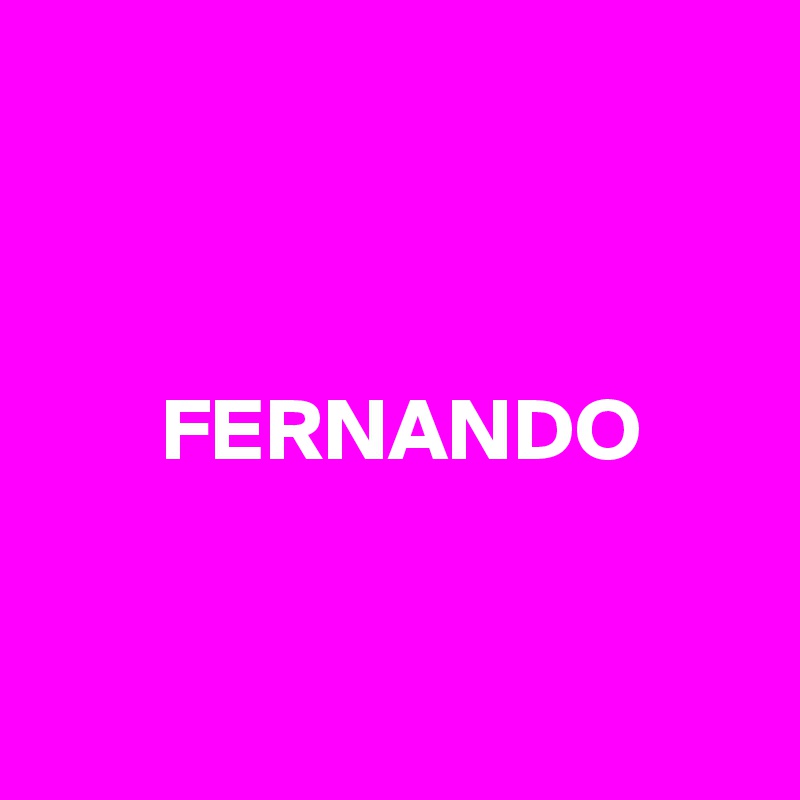 



       FERNANDO


