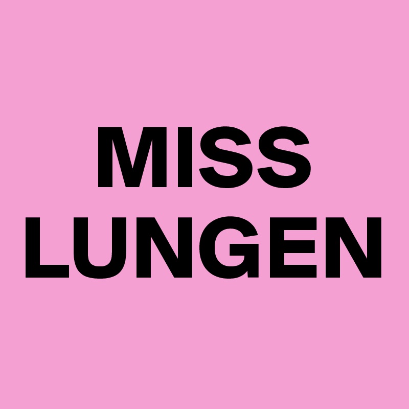 
    MISS
LUNGEN
