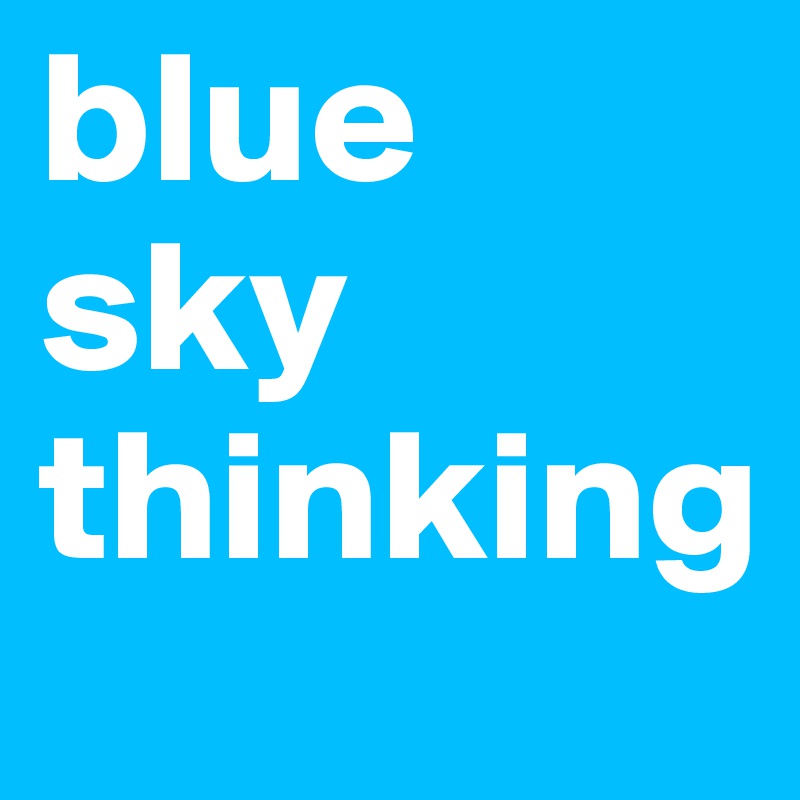 blue sky thinking