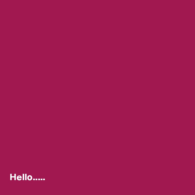 















Hello.....
