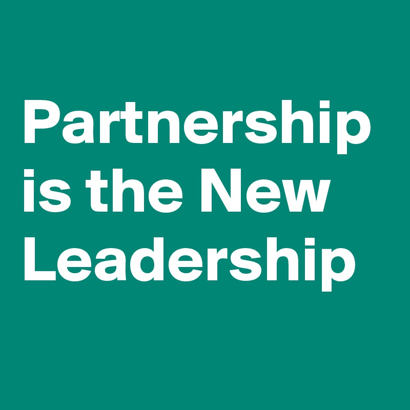
Partnership is the New Leadership 