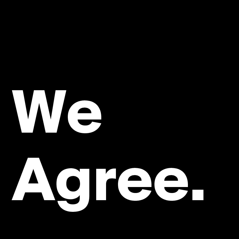 
We Agree.