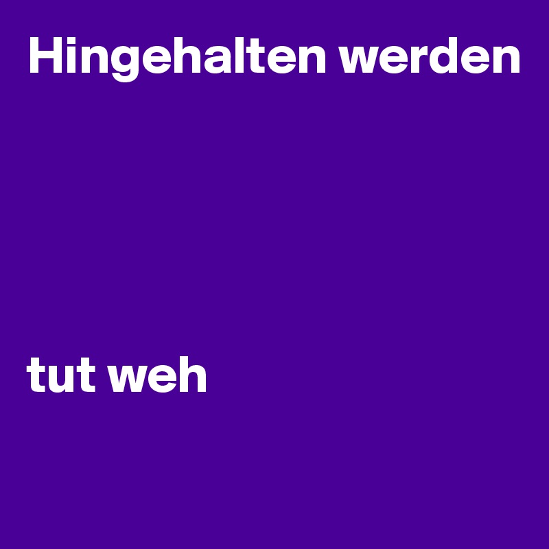 Tut weh