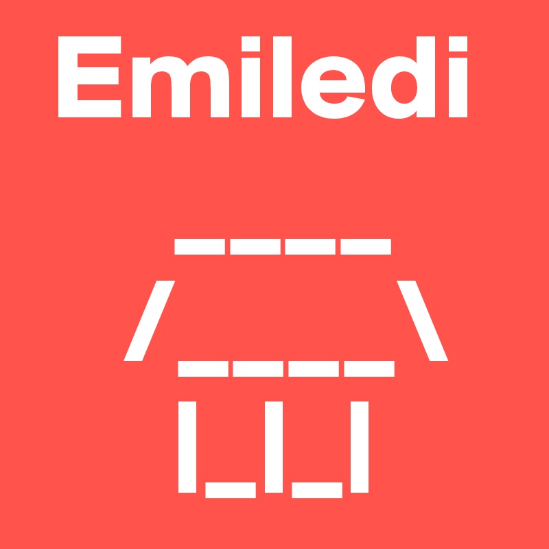  Emiledi
      ____
    /____\
      |_|_|