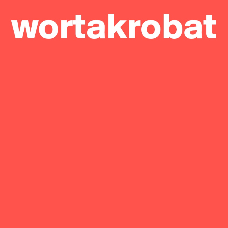 wortakrobat



