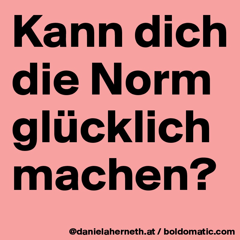 Kann dich die Norm glücklich machen?