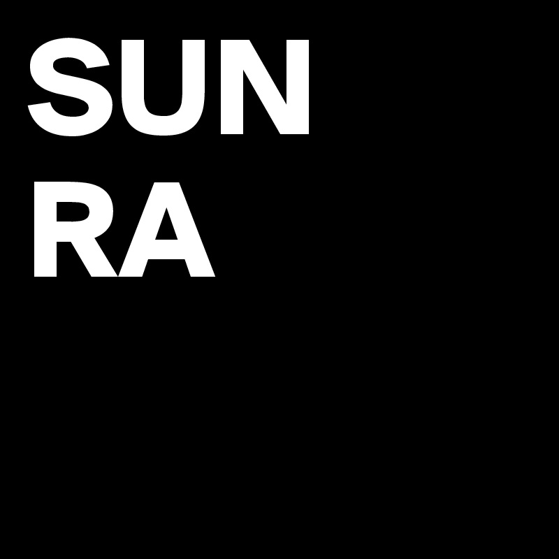 SUN
RA