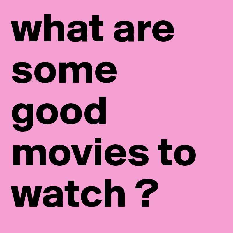 what-are-some-good-movies-to-watch-post-by-purplemermaid-on-boldomatic