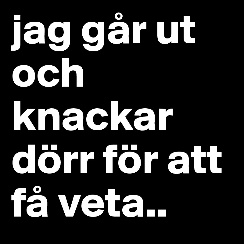 jag går ut och knackar dörr för att få veta..
