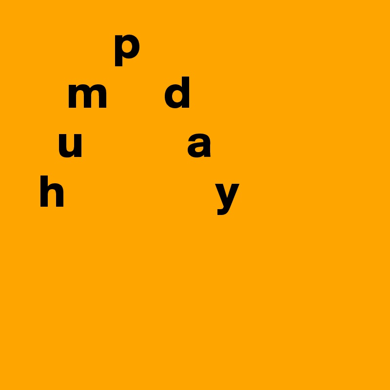           p
     m      d
    u           a
  h                y


