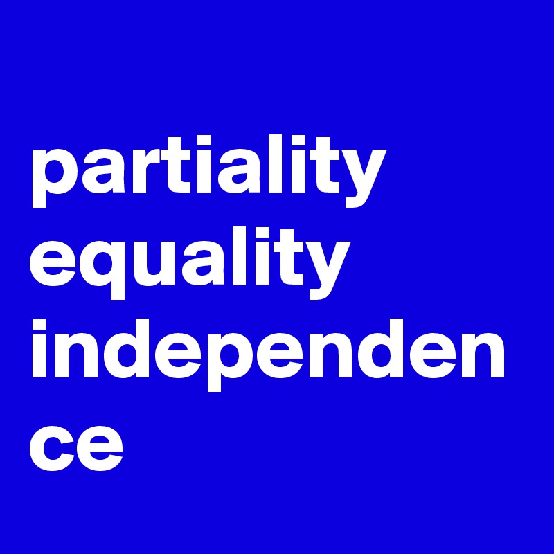 
partiality 
equality 
independen
ce 