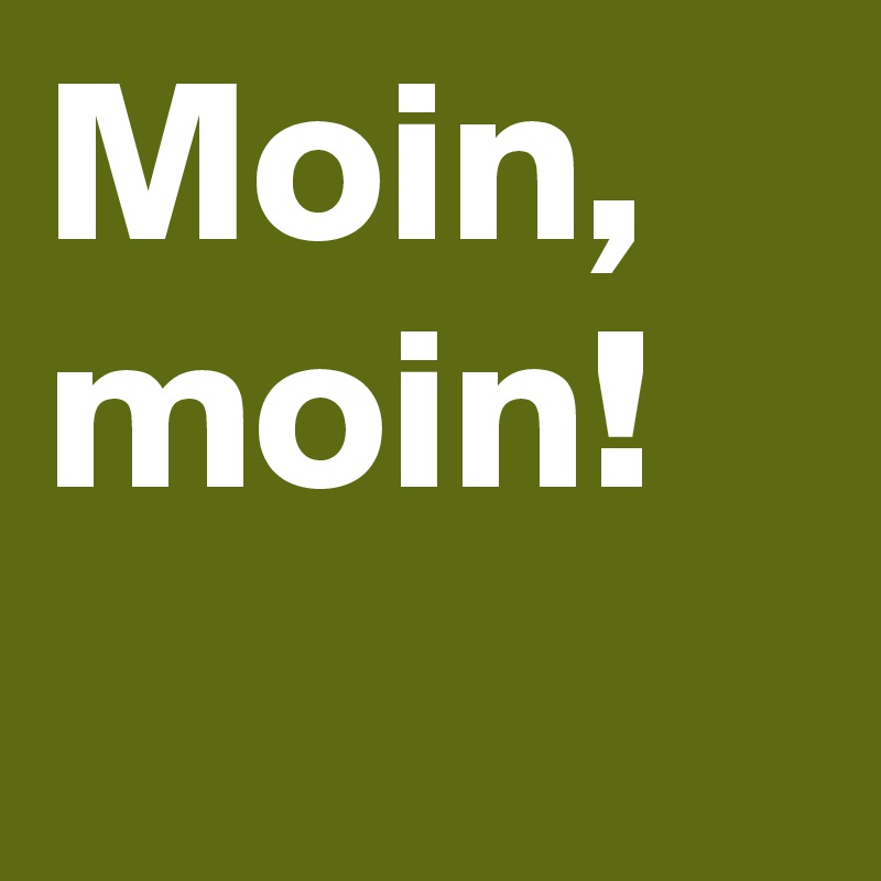 Moin, moin!