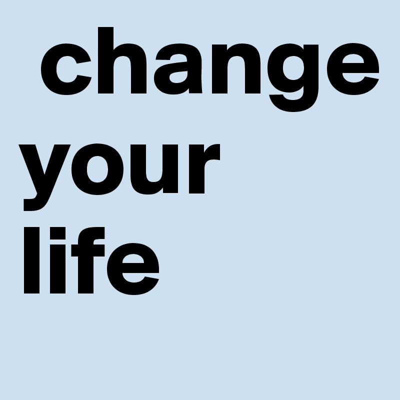  change your life