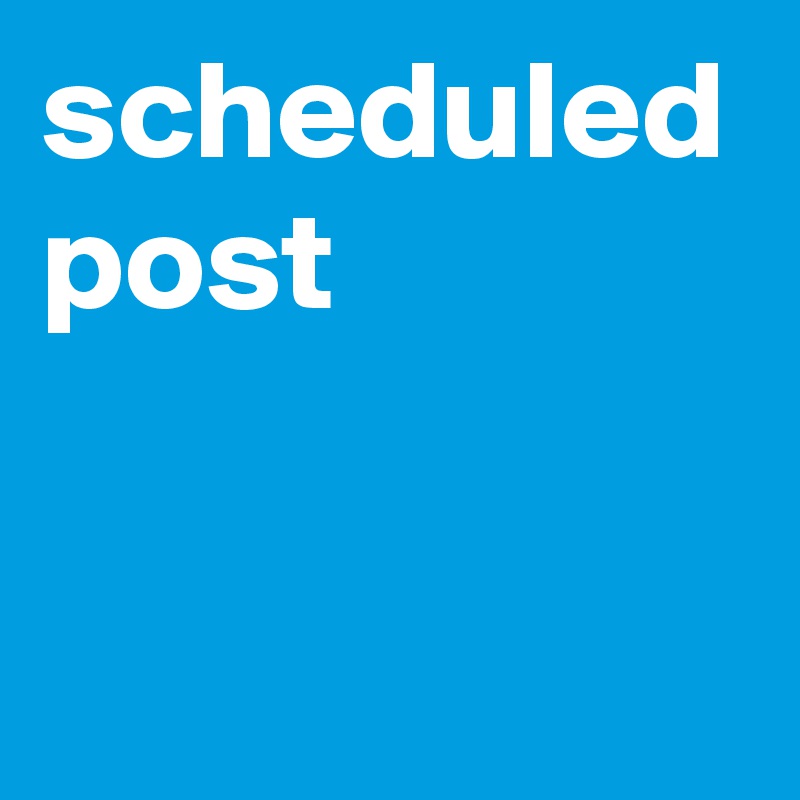 scheduled post