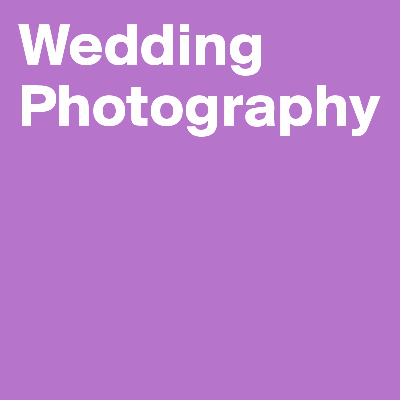 Wedding    Photography


                          