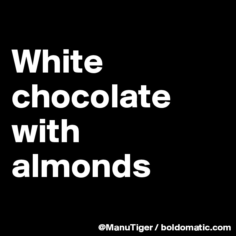 
White chocolate with almonds
