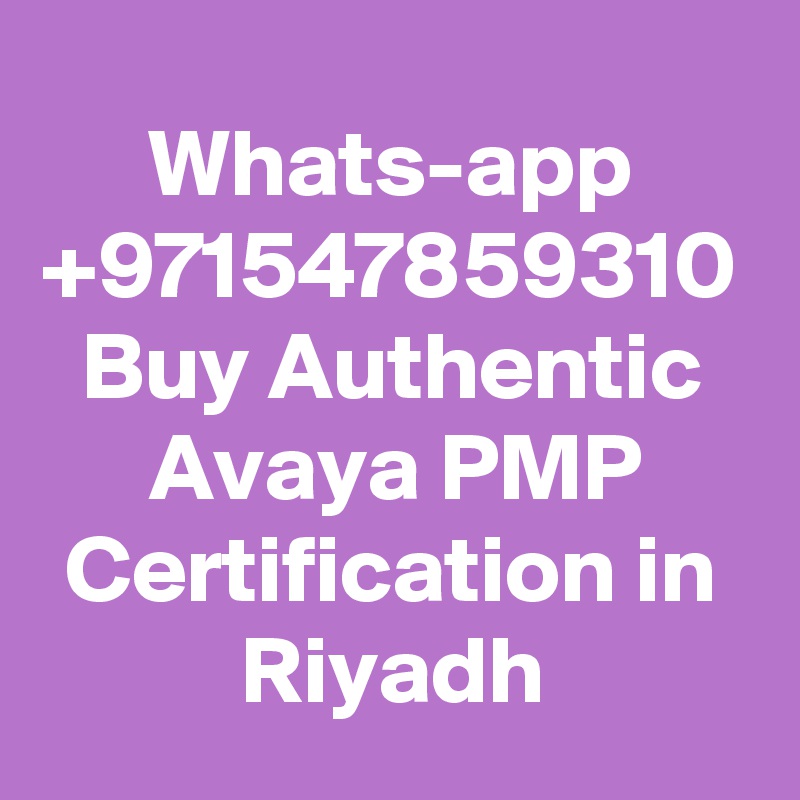 Whats-app +971547859310 Buy Authentic Avaya PMP Certification in Riyadh