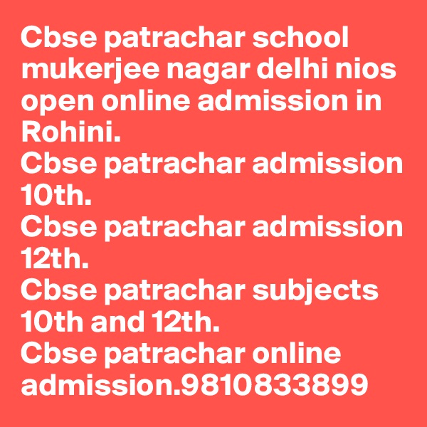 Cbse patrachar school mukerjee nagar delhi nios open online admission in Rohini.
Cbse patrachar admission 10th.
Cbse patrachar admission 12th.
Cbse patrachar subjects 10th and 12th.
Cbse patrachar online admission.9810833899