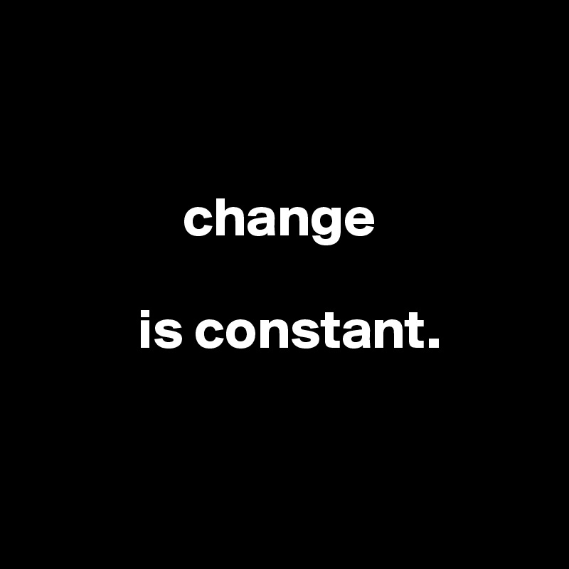 

        
              change 

          is constant.


