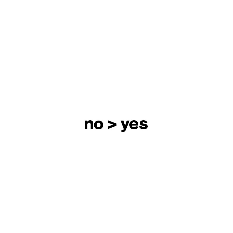 





                     no > yes




