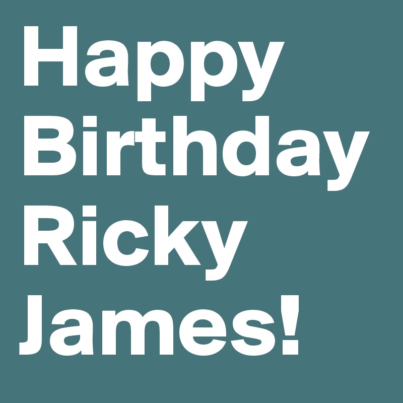 Happy Birthday Ricky James!
