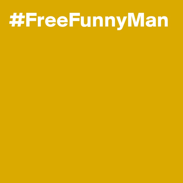 #FreeFunnyMan