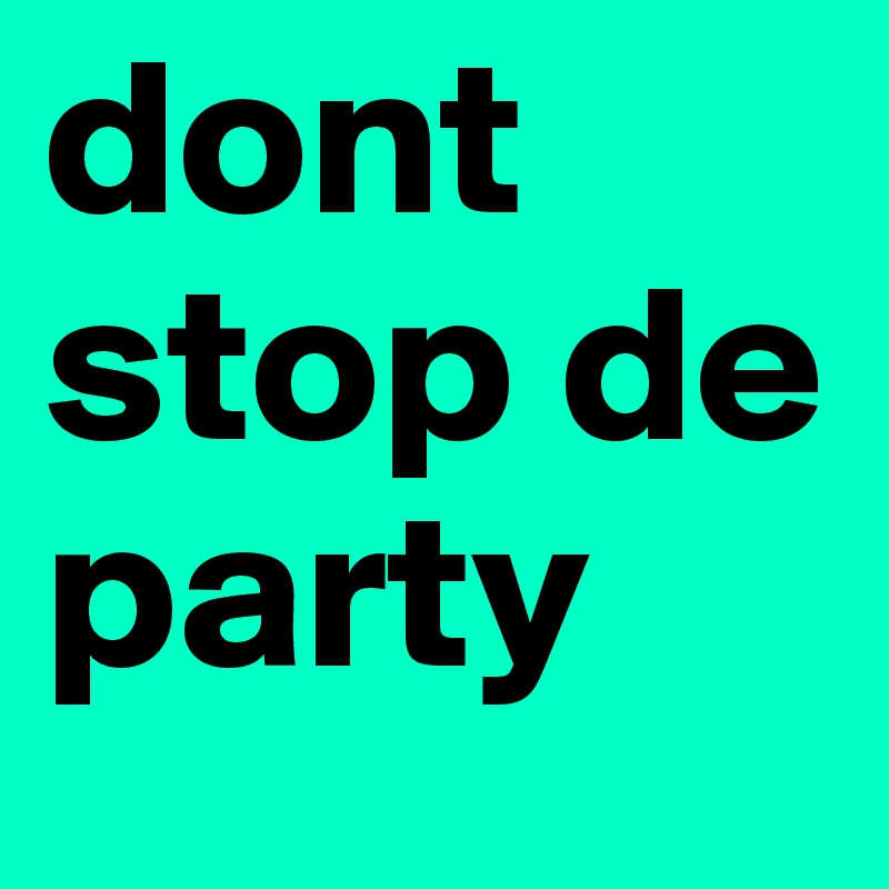 dont stop de party