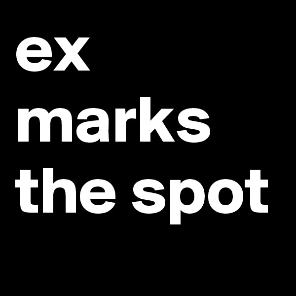 ex marks the spot