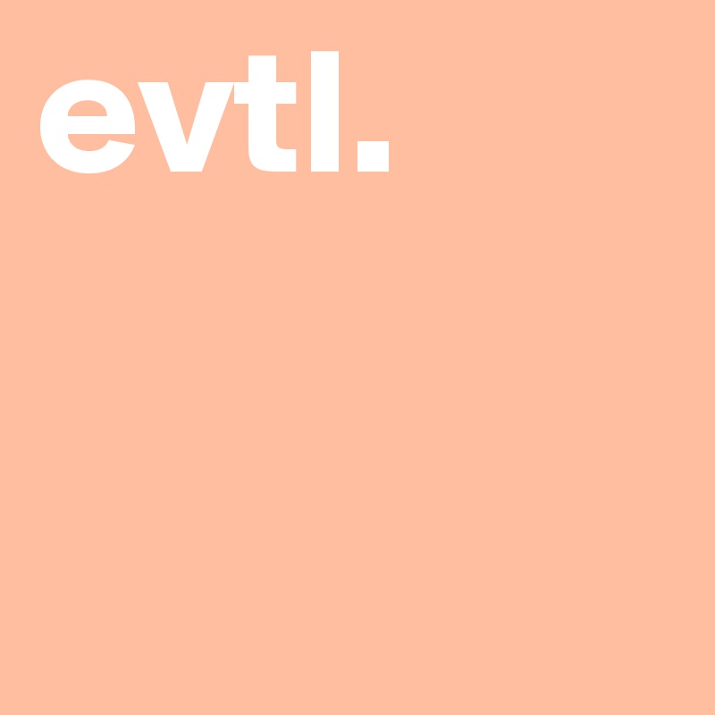 evtl.