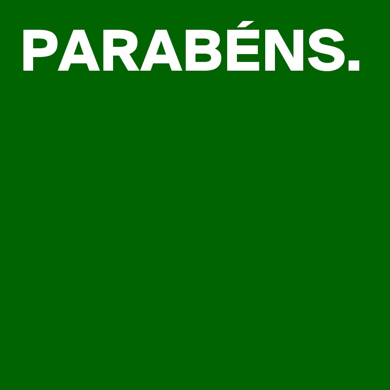 PARABÉNS.