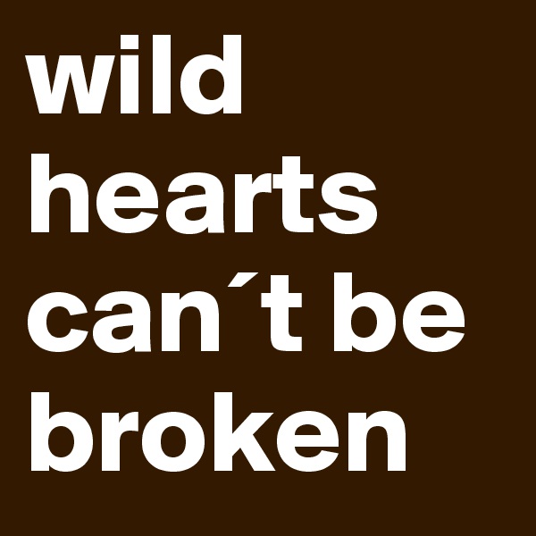 wild hearts can´t be broken