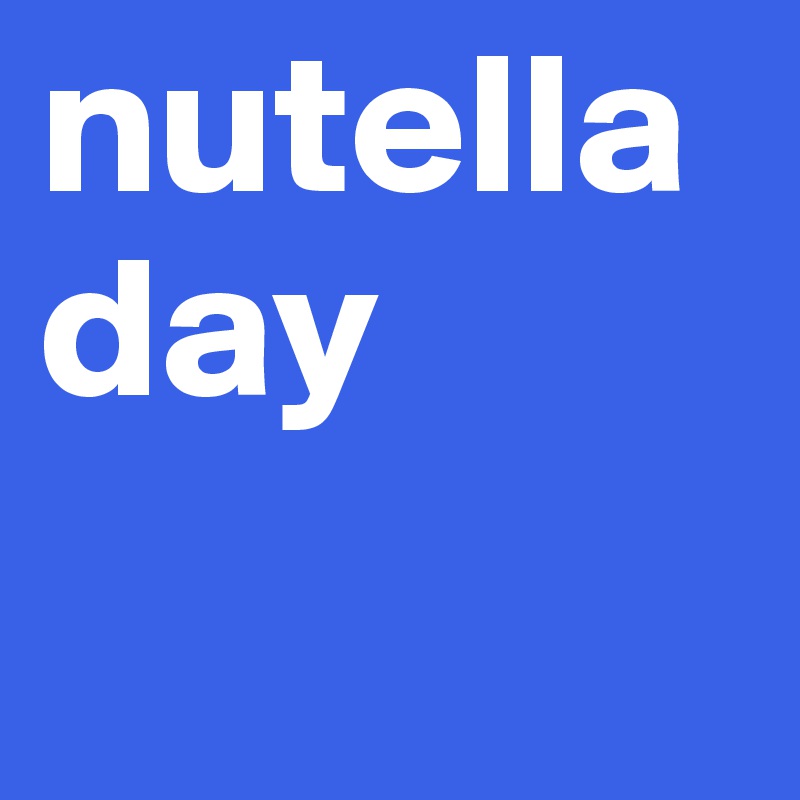nutella day