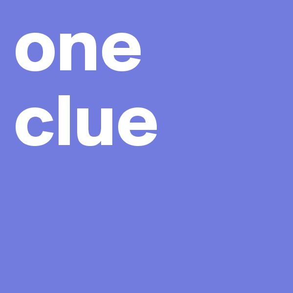 one clue