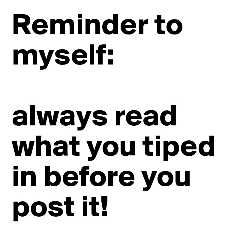 Reminder to myself:

always read what you tiped in before you post it!