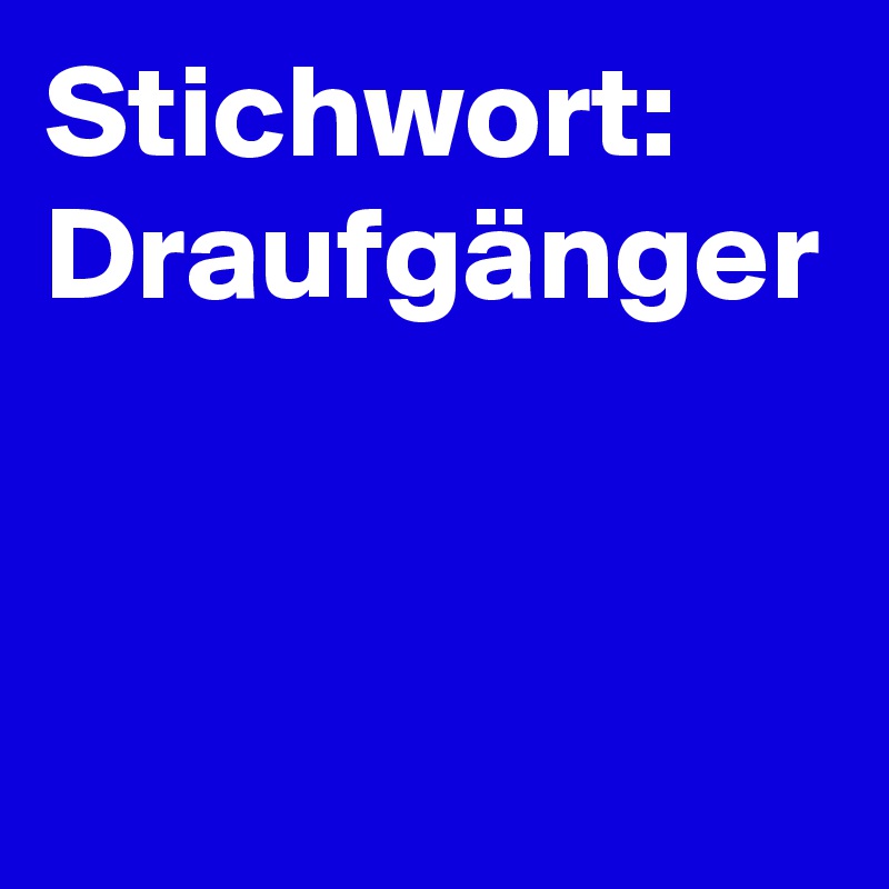 Stichwort: Draufgänger