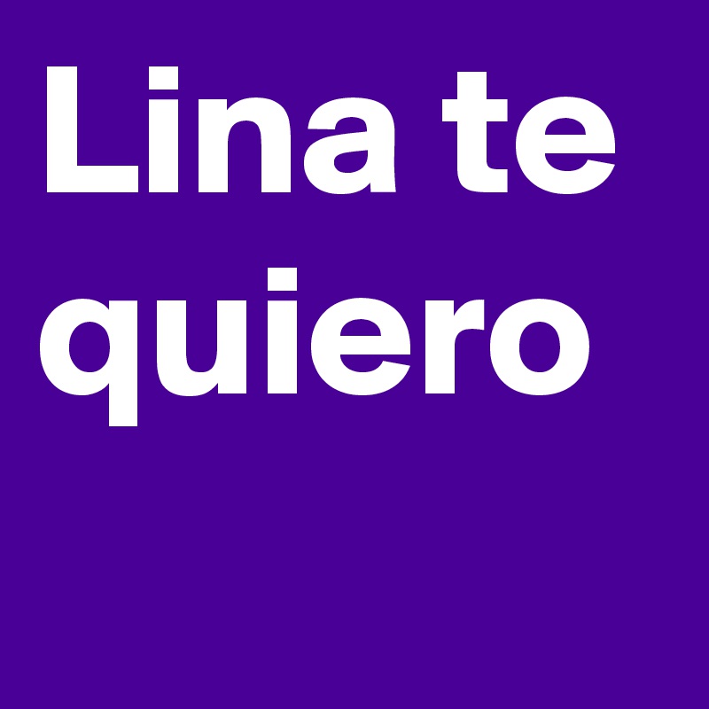 Lina te quiero