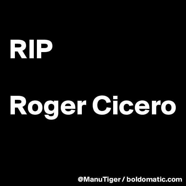 
RIP

Roger Cicero
