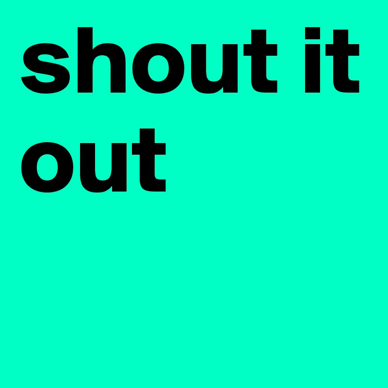 shout it out