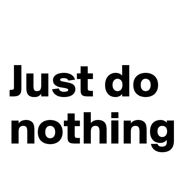 
Just do nothing
