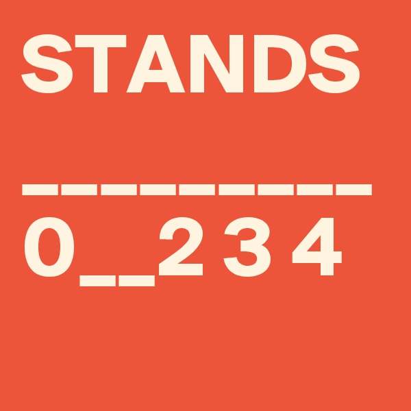 STANDS
_________
0__2 3 4