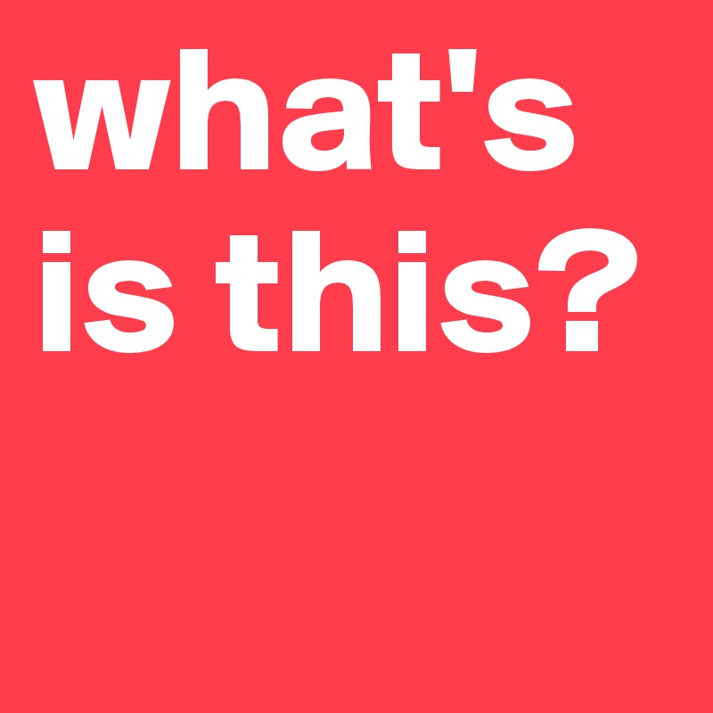 what's is this?