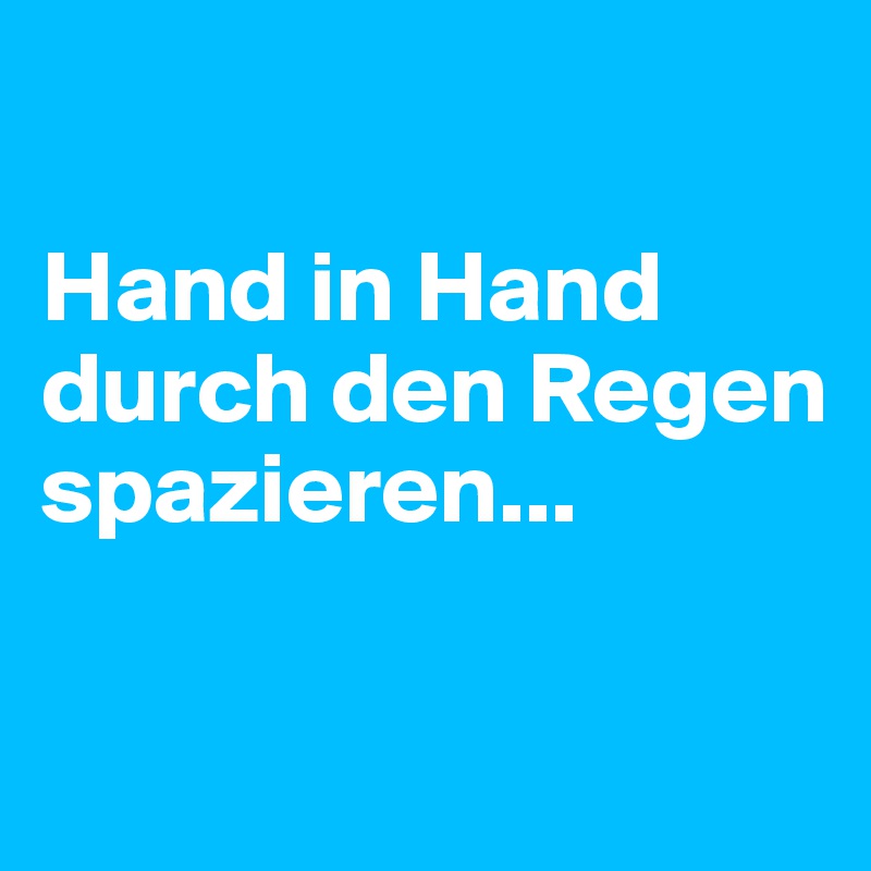 

Hand in Hand durch den Regen spazieren...

