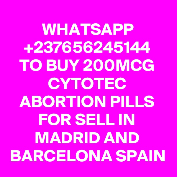 WHATSAPP
+237656245144
TO BUY 200MCG CYTOTEC ABORTION PILLS FOR SELL IN MADRID AND BARCELONA SPAIN