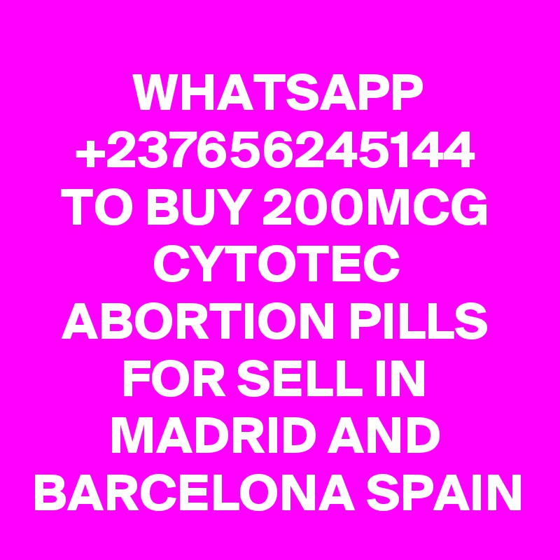 WHATSAPP
+237656245144
TO BUY 200MCG CYTOTEC ABORTION PILLS FOR SELL IN MADRID AND BARCELONA SPAIN