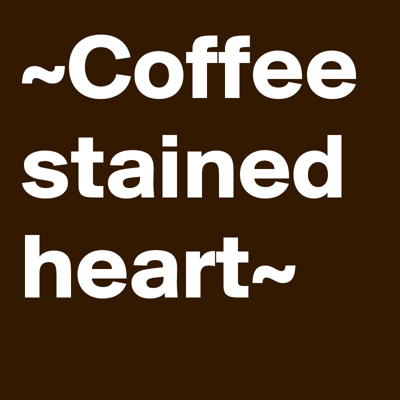 ~Coffee stained heart~
