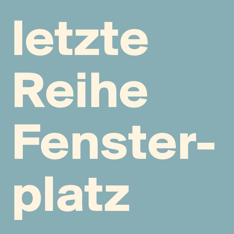 letzte Reihe Fenster-platz