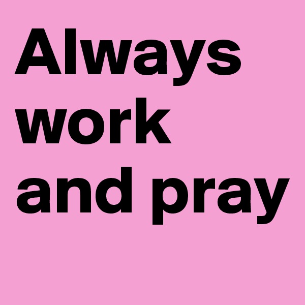 Always work and pray
