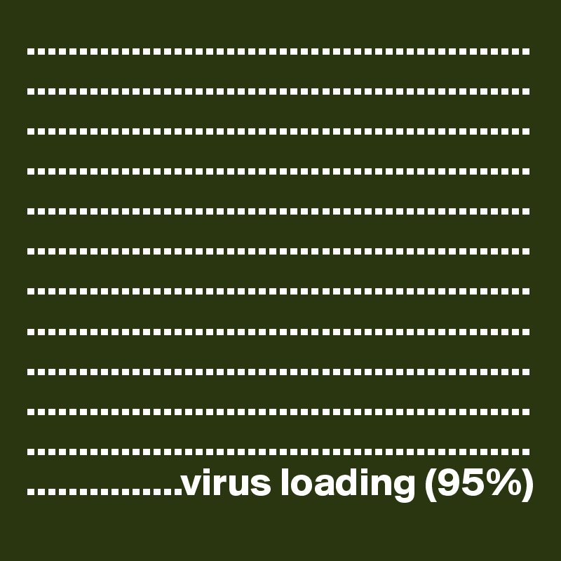 ...............................................................................................................................................................................................................................................................................................................................................................................................................................................................................................................................................................virus loading (95%)