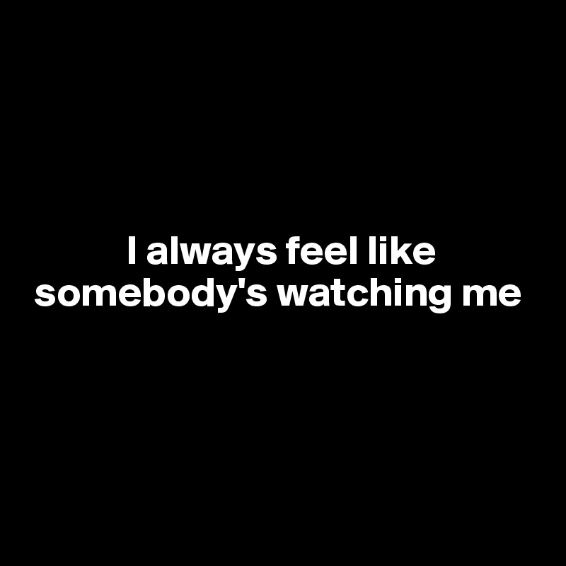 I have this feeling somebody's watching me sale